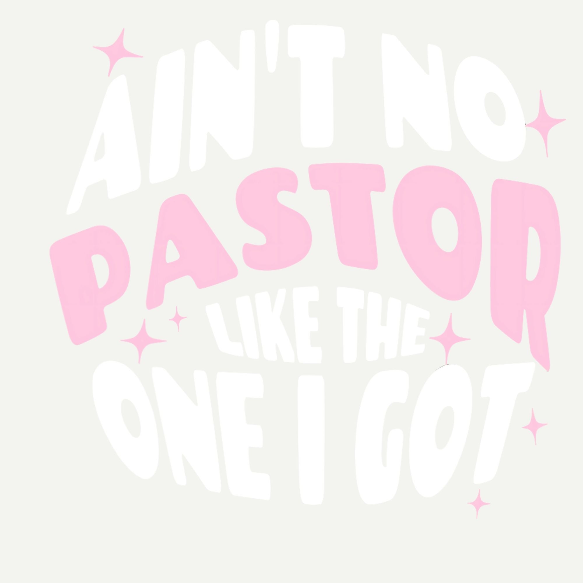 Ain't no pastor like one i got Sublimation